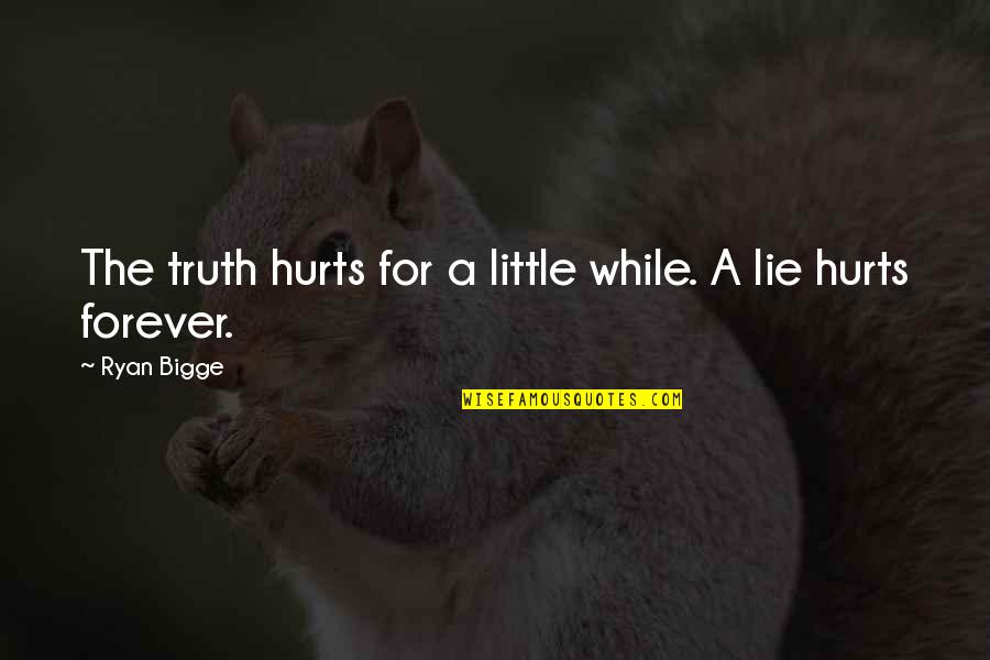 Truth Hurts But Quotes By Ryan Bigge: The truth hurts for a little while. A