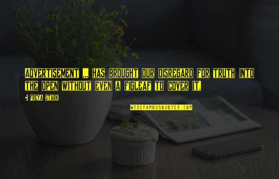 Truth In Advertising Quotes By Freya Stark: Advertisement ... has brought our disregard for truth Truth In Advertising Quotes By Freya Stark: Advertisement ... has brought our disregard for truth