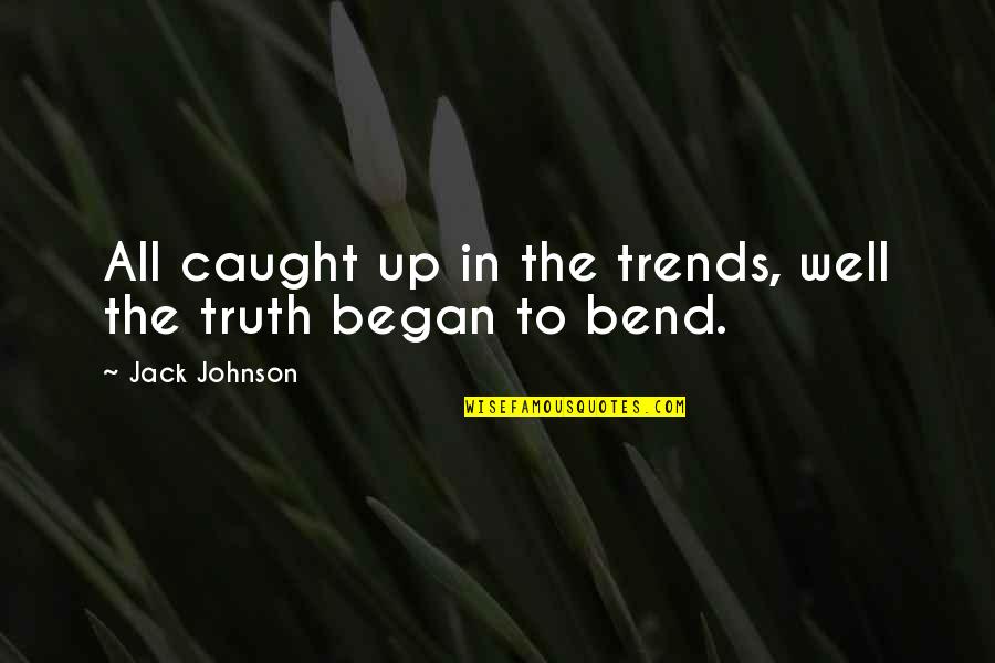 Truth In Art Quotes By Jack Johnson: All caught up in the trends, well the