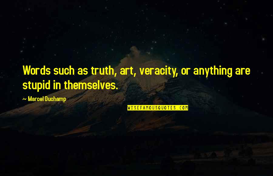 Truth In Art Quotes By Marcel Duchamp: Words such as truth, art, veracity, or anything