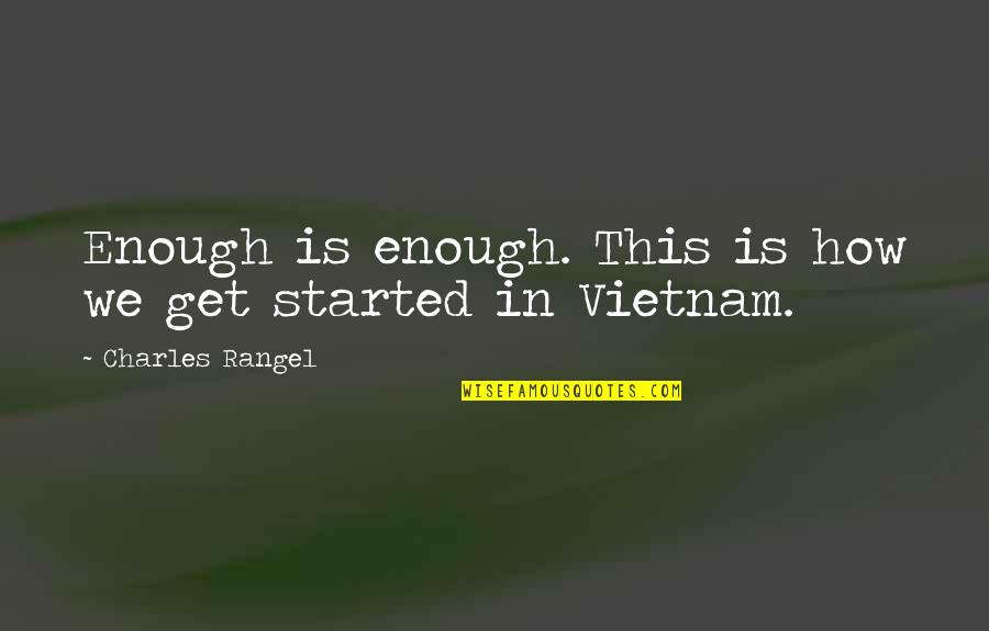 Truth In Brave New World Quotes By Charles Rangel: Enough is enough. This is how we get Truth In Brave New World Quotes By Charles Rangel: Enough is enough. This is how we get