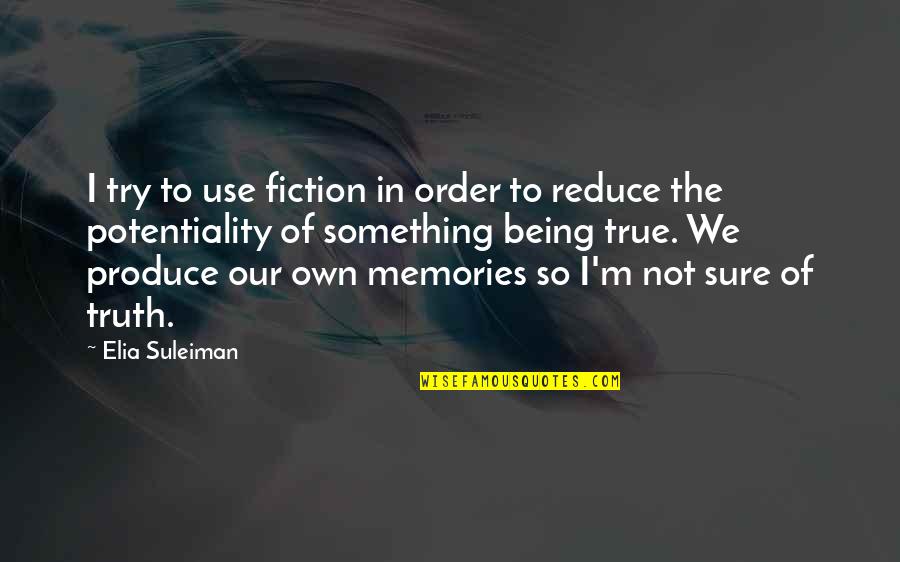 Truth In Fiction Quotes By Elia Suleiman: I try to use fiction in order to Truth In Fiction Quotes By Elia Suleiman: I try to use fiction in order to