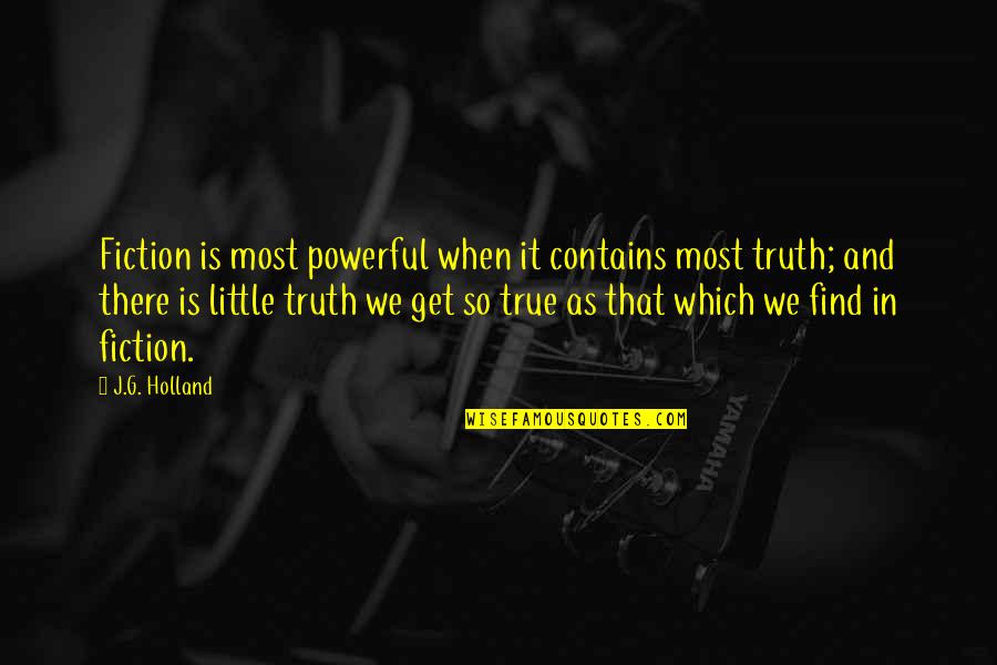Truth In Fiction Quotes By J.G. Holland: Fiction is most powerful when it contains most Truth In Fiction Quotes By J.G. Holland: Fiction is most powerful when it contains most