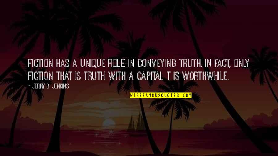 Truth In Fiction Quotes By Jerry B. Jenkins: Fiction has a unique role in conveying Truth. Truth In Fiction Quotes By Jerry B. Jenkins: Fiction has a unique role in conveying Truth.