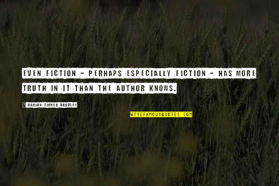 Truth In Fiction Quotes By Marion Zimmer Bradley: Even fiction - perhaps especially fiction - has Truth In Fiction Quotes By Marion Zimmer Bradley: Even fiction - perhaps especially fiction - has
