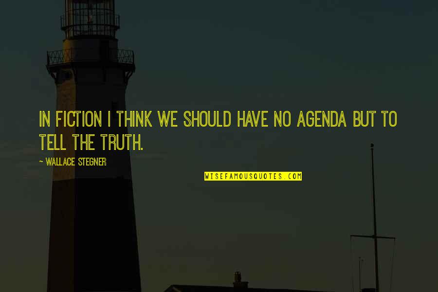 Truth In Fiction Quotes By Wallace Stegner: In fiction I think we should have no Truth In Fiction Quotes By Wallace Stegner: In fiction I think we should have no