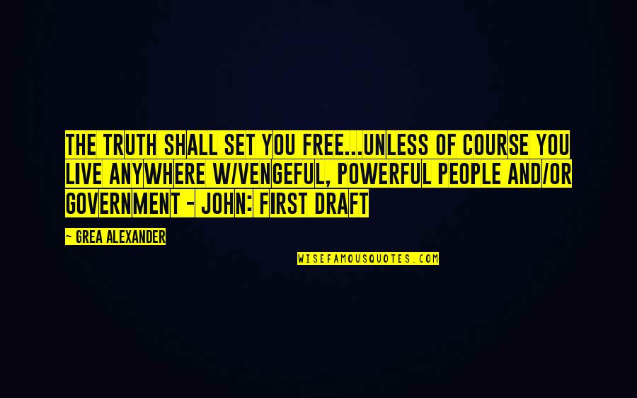 Truth In Government Quotes By Grea Alexander: The truth shall set you free...unless of course