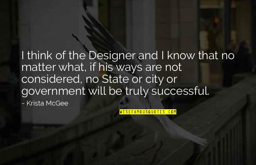 Truth In Government Quotes By Krista McGee: I think of the Designer and I know