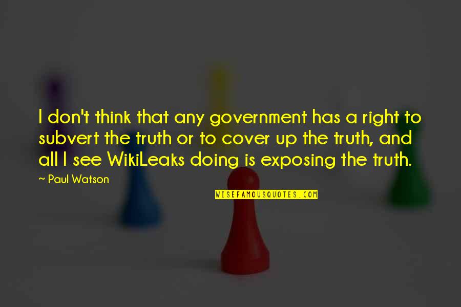 Truth In Government Quotes By Paul Watson: I don't think that any government has a