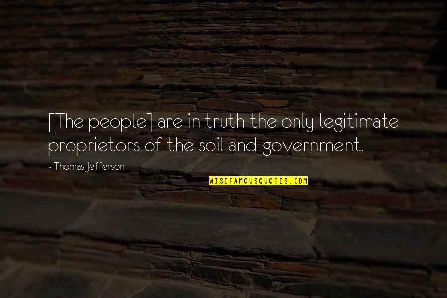 Truth In Government Quotes By Thomas Jefferson: [The people] are in truth the only legitimate