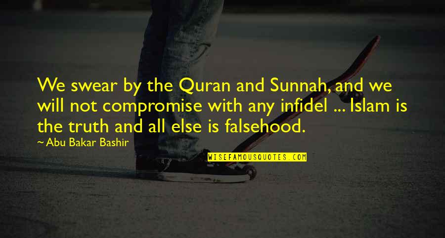 Truth In Islam Quotes By Abu Bakar Bashir: We swear by the Quran and Sunnah, and