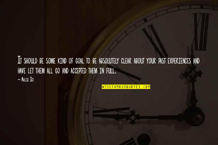 Truth In Life Quotes By Auliq Ice: It should be some kind of goal to