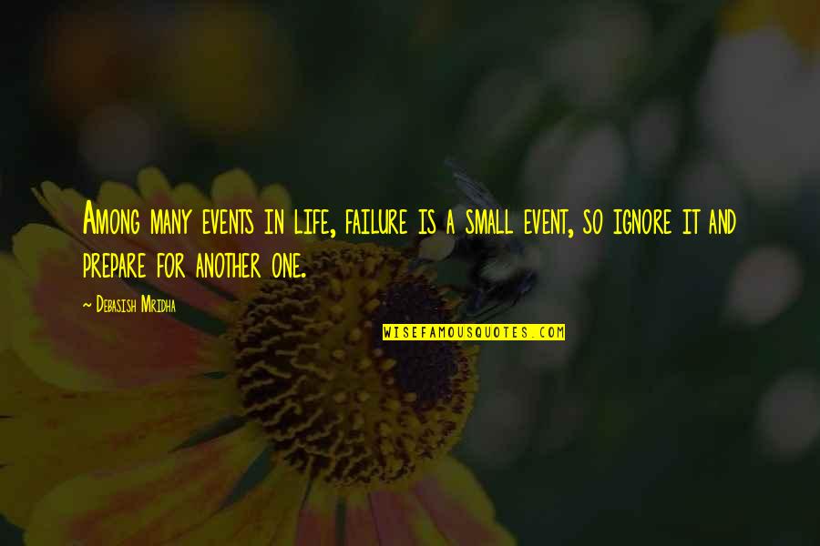 Truth In Life Quotes By Debasish Mridha: Among many events in life, failure is a