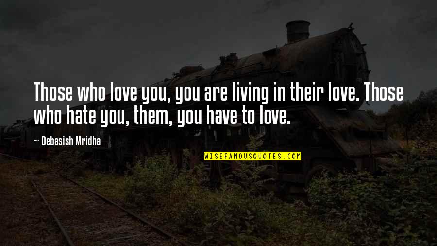 Truth In Life Quotes By Debasish Mridha: Those who love you, you are living in