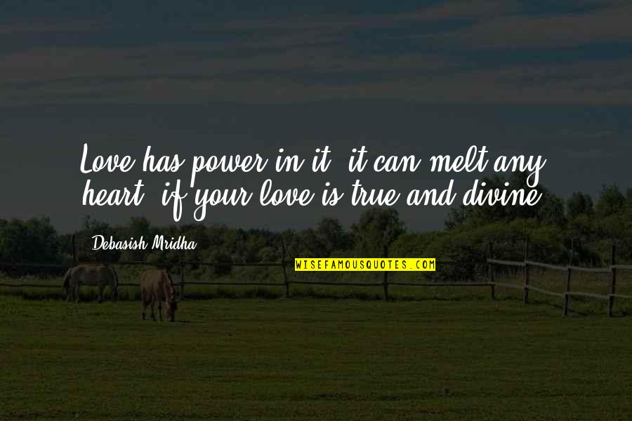 Truth In Life Quotes By Debasish Mridha: Love has power in it; it can melt