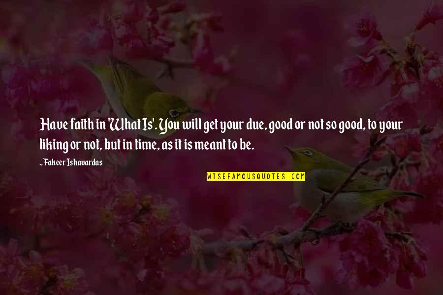 Truth In Life Quotes By Fakeer Ishavardas: Have faith in 'What Is'. You will get
