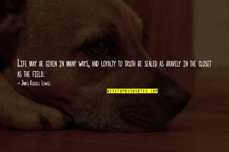 Truth In Life Quotes By James Russell Lowell: Life may be given in many ways, and