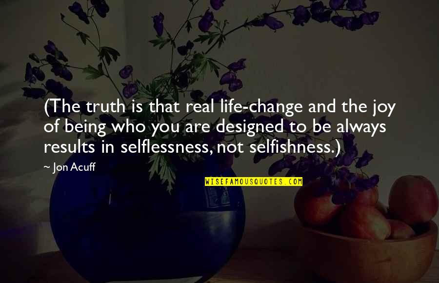 Truth In Life Quotes By Jon Acuff: (The truth is that real life-change and the