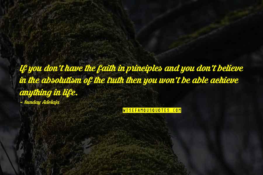 Truth In Life Quotes By Sunday Adelaja: If you don't have the faith in principles