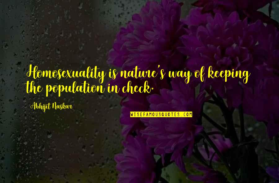 Truth In Marriage Quotes By Abhijit Naskar: Homosexuality is nature's way of keeping the population Truth In Marriage Quotes By Abhijit Naskar: Homosexuality is nature's way of keeping the population