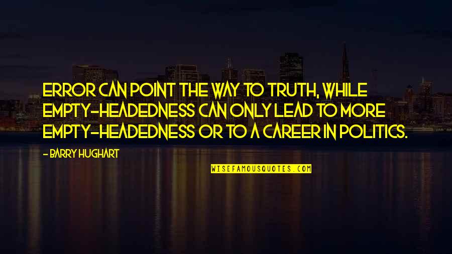 Truth In Politics Quotes By Barry Hughart: Error can point the way to truth, while