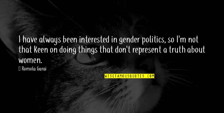 Truth In Politics Quotes By Romola Garai: I have always been interested in gender politics,