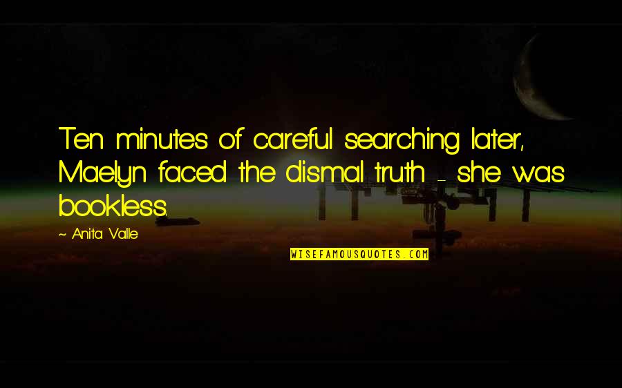 Truth In Reading Quotes By Anita Valle: Ten minutes of careful searching later, Maelyn faced