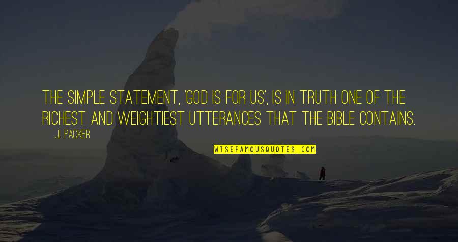 Truth In The Bible Quotes By J.I. Packer: The simple statement, 'God is for us', is