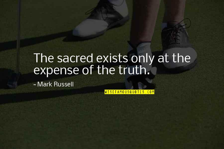 Truth In The Bible Quotes By Mark Russell: The sacred exists only at the expense of