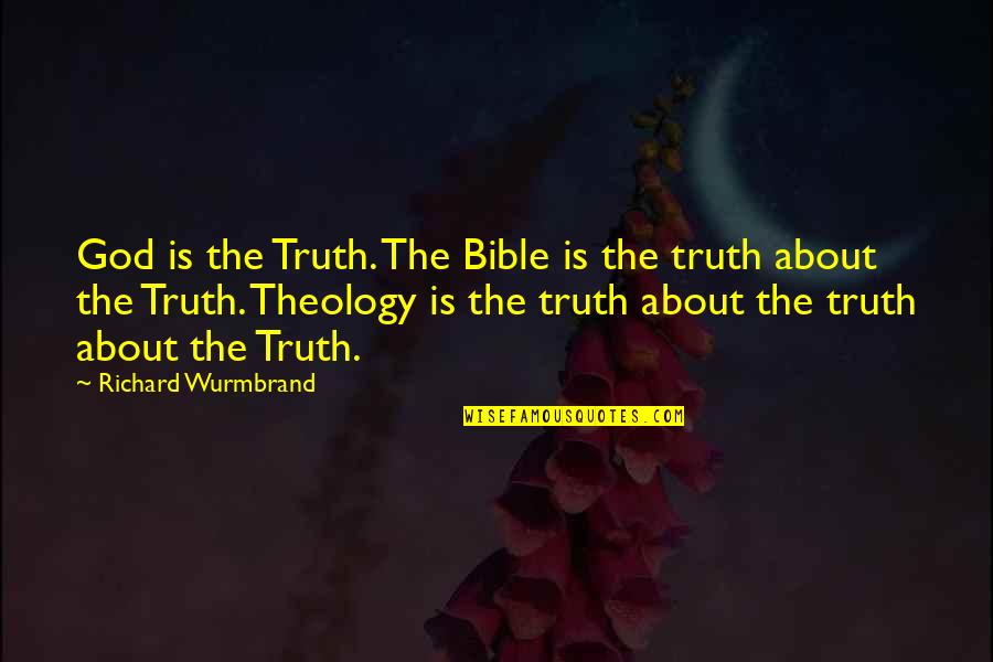 Truth In The Bible Quotes By Richard Wurmbrand: God is the Truth. The Bible is the