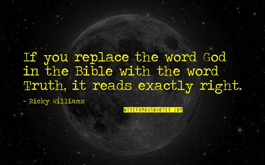 Truth In The Bible Quotes By Ricky Williams: If you replace the word God in the