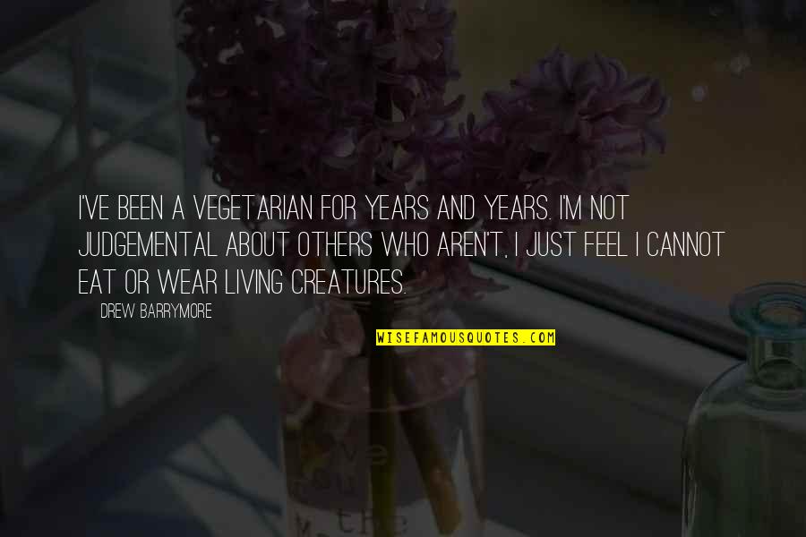 Truth In The Crucible Quotes By Drew Barrymore: I've been a vegetarian for years and years.
