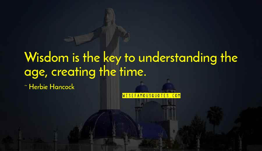 Truth In The Great Gatsby Quotes By Herbie Hancock: Wisdom is the key to understanding the age, Truth In The Great Gatsby Quotes By Herbie Hancock: Wisdom is the key to understanding the age,
