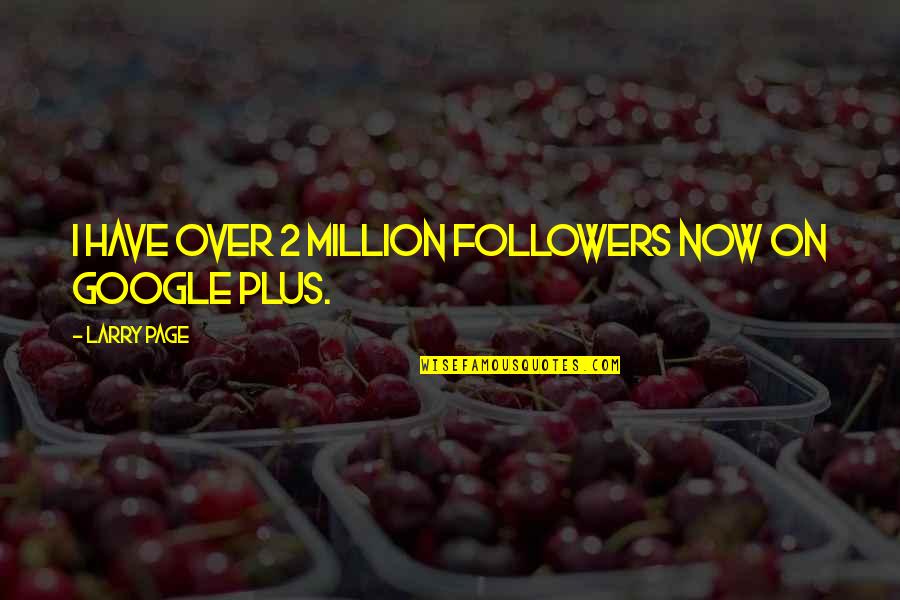 Truth In The Scarlet Letter Quotes By Larry Page: I have over 2 million followers now on