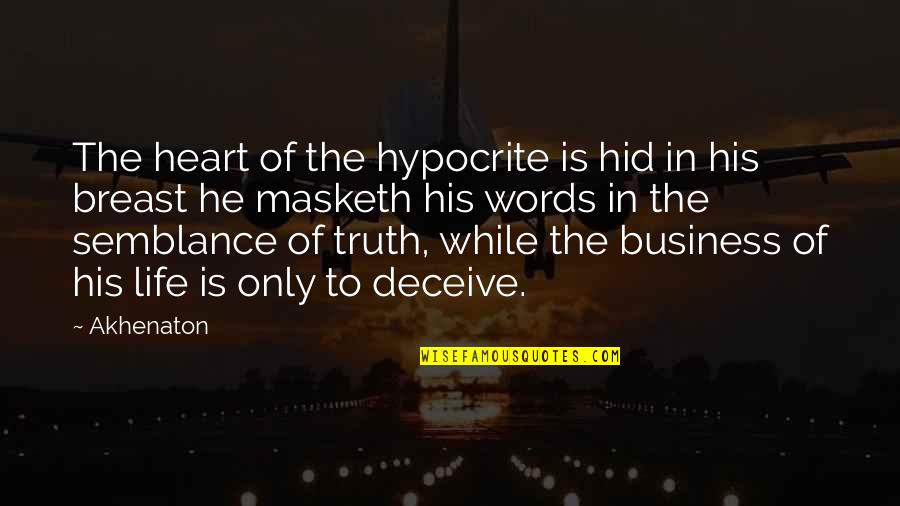 Truth In Words Quotes By Akhenaton: The heart of the hypocrite is hid in