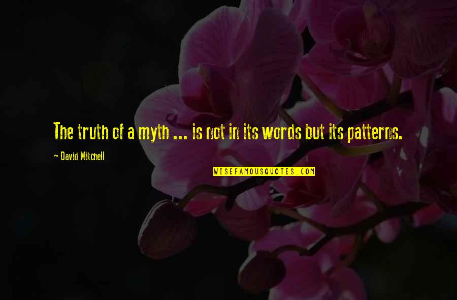 Truth In Words Quotes By David Mitchell: The truth of a myth ... is not
