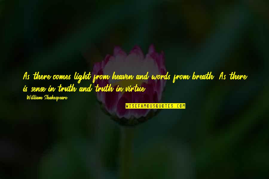 Truth In Words Quotes By William Shakespeare: As there comes light from heaven and words
