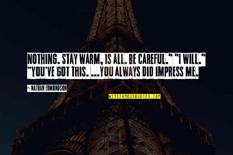 Truth Is Always Revealed Quotes By Nathan Edmondson: Nothing. Stay warm, is all. Be careful." "I Truth Is Always Revealed Quotes By Nathan Edmondson: Nothing. Stay warm, is all. Be careful." "I