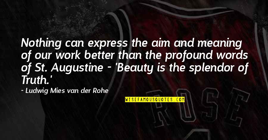 Truth Is Beauty Quotes By Ludwig Mies Van Der Rohe: Nothing can express the aim and meaning of