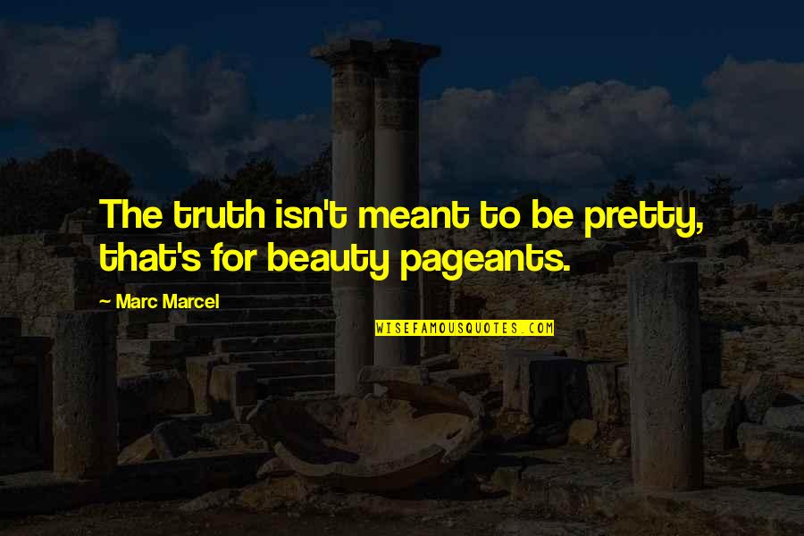 Truth Is Beauty Quotes By Marc Marcel: The truth isn't meant to be pretty, that's