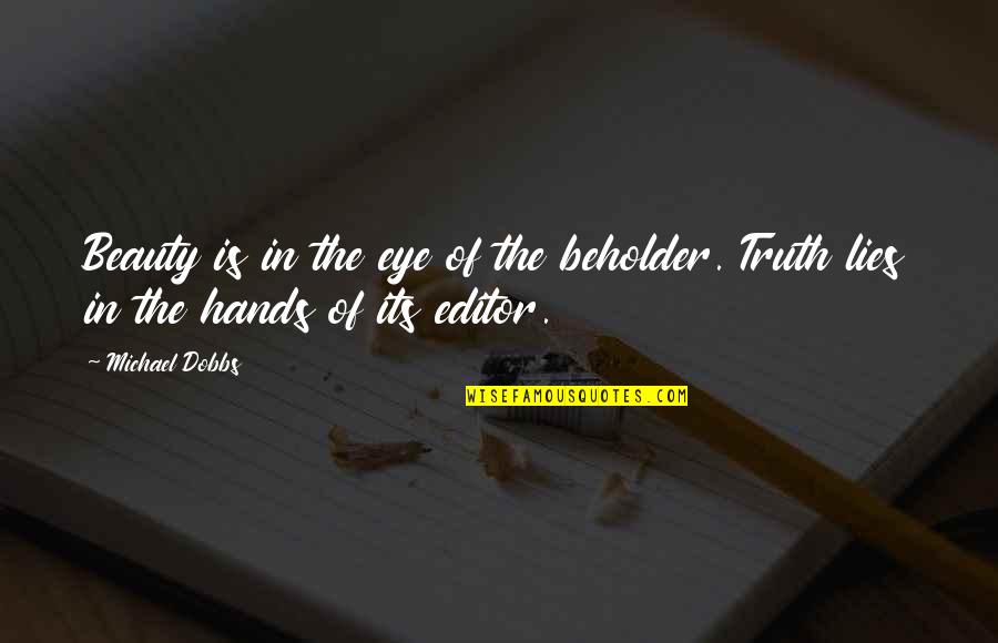 Truth Is Beauty Quotes By Michael Dobbs: Beauty is in the eye of the beholder.