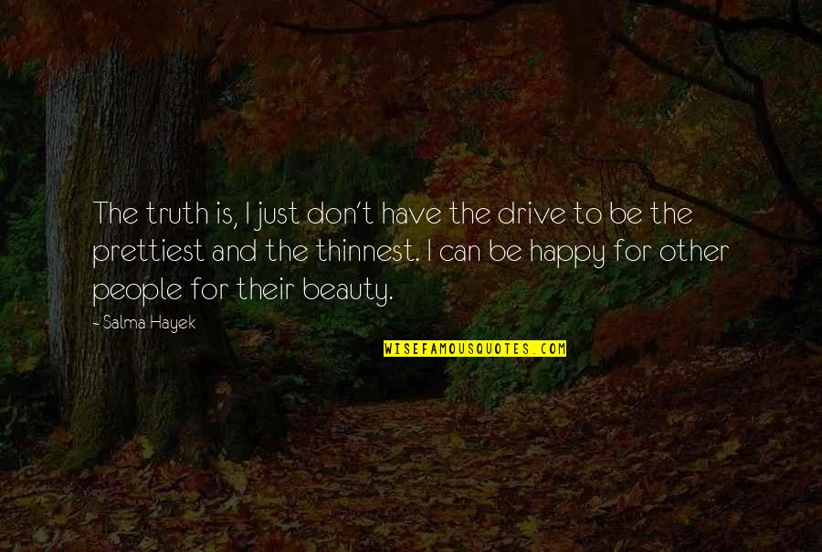 Truth Is Beauty Quotes By Salma Hayek: The truth is, I just don't have the