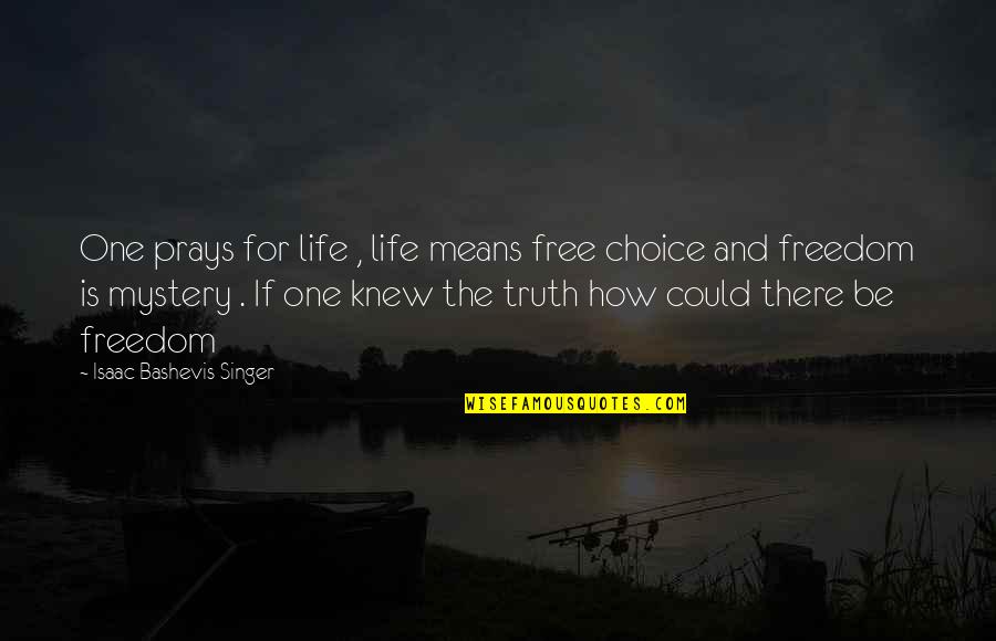 Truth Is Freedom Quotes By Isaac Bashevis Singer: One prays for life , life means free