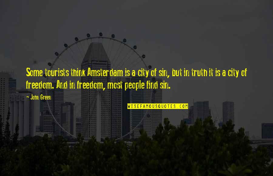 Truth Is Freedom Quotes By John Green: Some tourists think Amsterdam is a city of