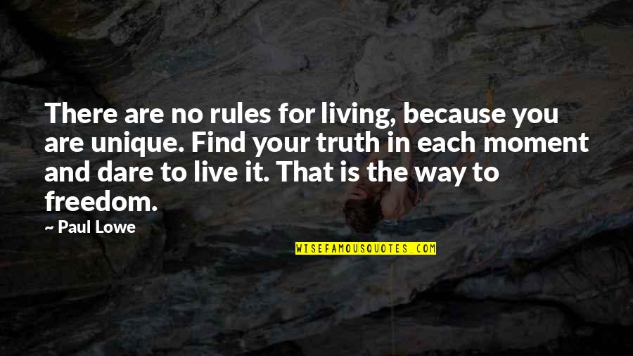 Truth Is Freedom Quotes By Paul Lowe: There are no rules for living, because you