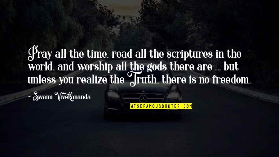 Truth Is Freedom Quotes By Swami Vivekananda: Pray all the time, read all the scriptures