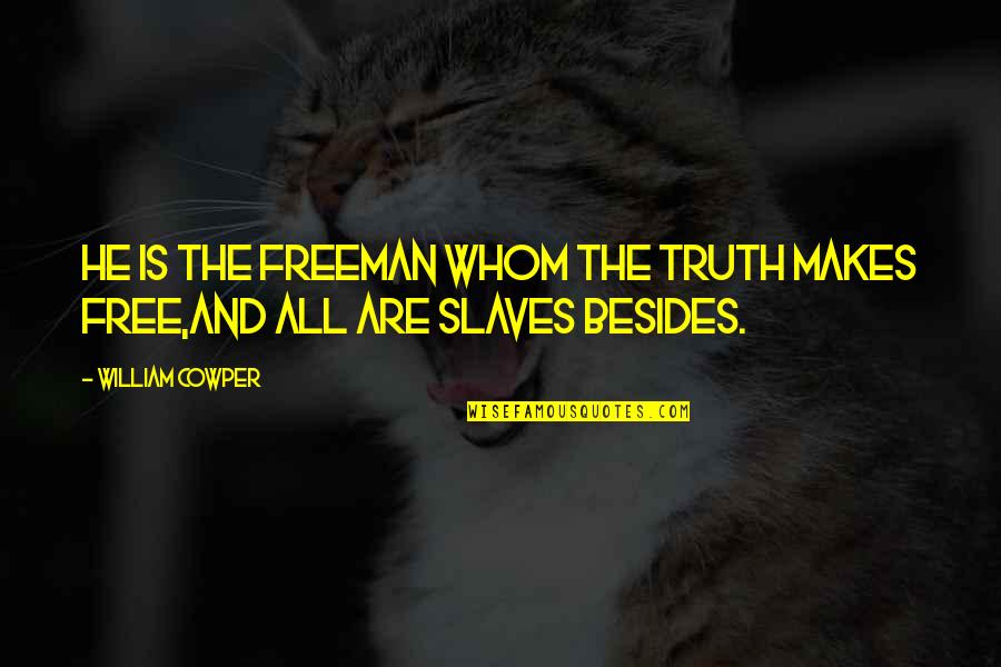 Truth Is Freedom Quotes By William Cowper: He is the freeman whom the truth makes