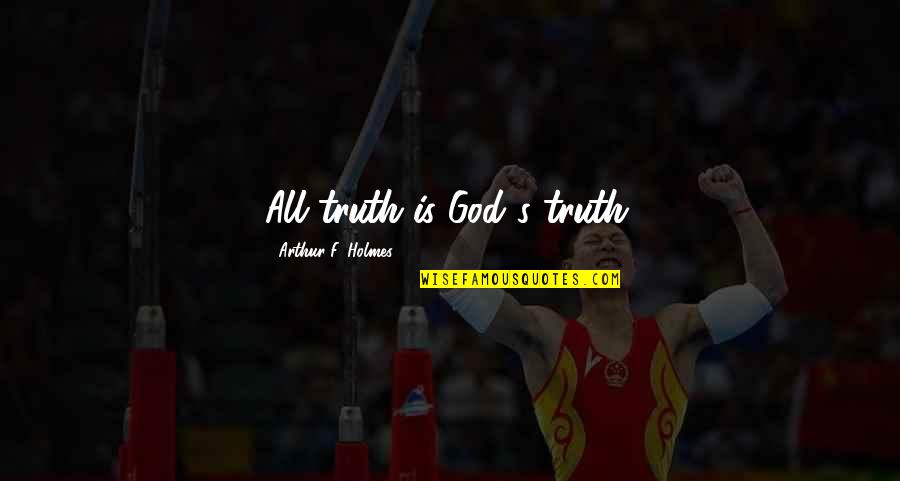 Truth Is God Quotes By Arthur F. Holmes: All truth is God's truth.
