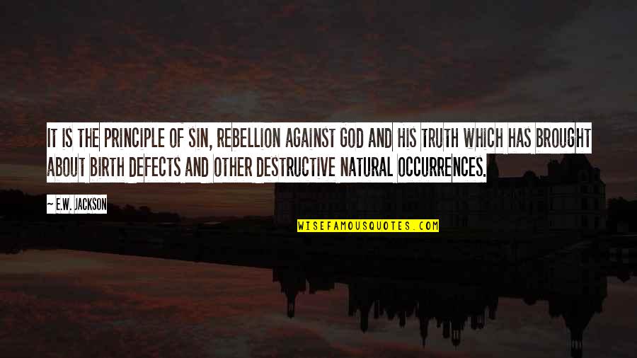 Truth Is God Quotes By E.W. Jackson: It is the principle of sin, rebellion against Truth Is God Quotes By E.W. Jackson: It is the principle of sin, rebellion against