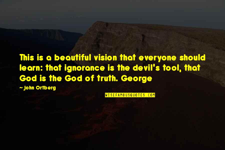 Truth Is God Quotes By John Ortberg: This is a beautiful vision that everyone should Truth Is God Quotes By John Ortberg: This is a beautiful vision that everyone should